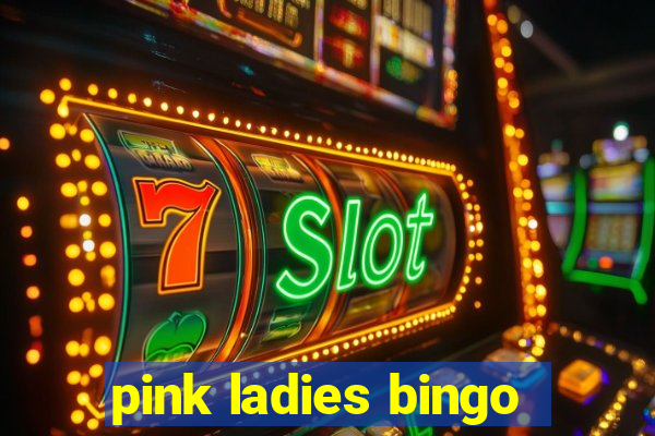 pink ladies bingo