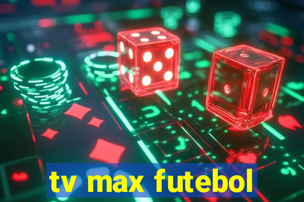 tv max futebol