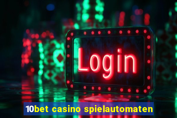 10bet casino spielautomaten