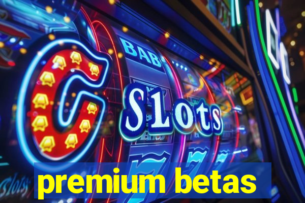 premium betas