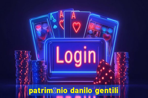 patrim么nio danilo gentili