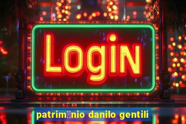 patrim么nio danilo gentili