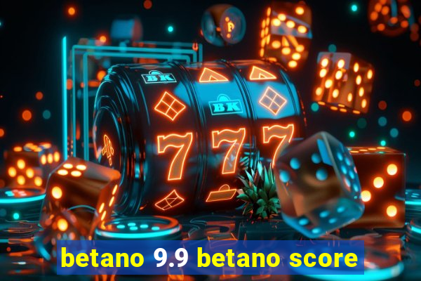 betano 9.9 betano score