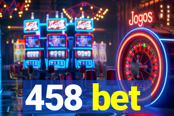 458 bet