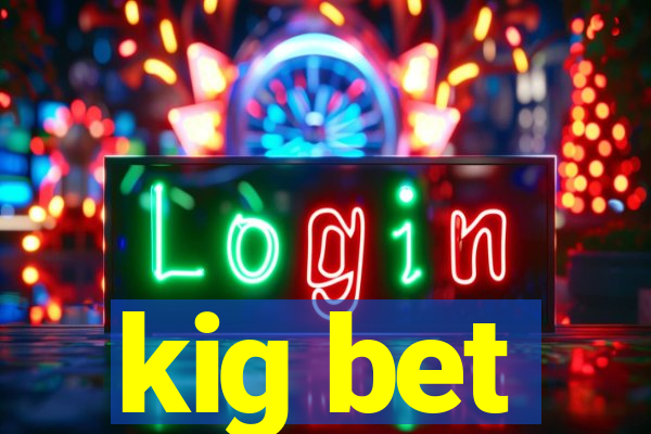 kig bet