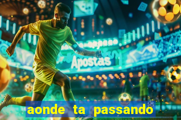 aonde ta passando o jogo do real