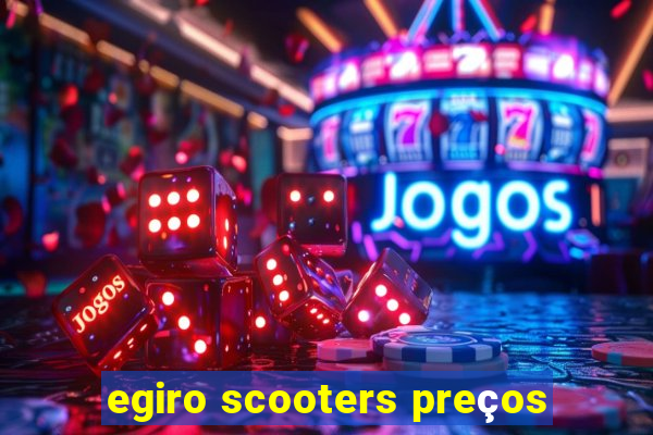 egiro scooters preços