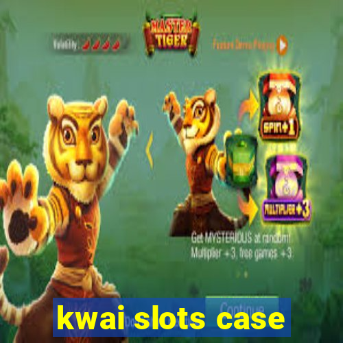 kwai slots case