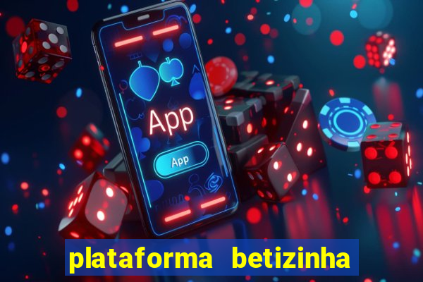 plataforma betizinha é confiável