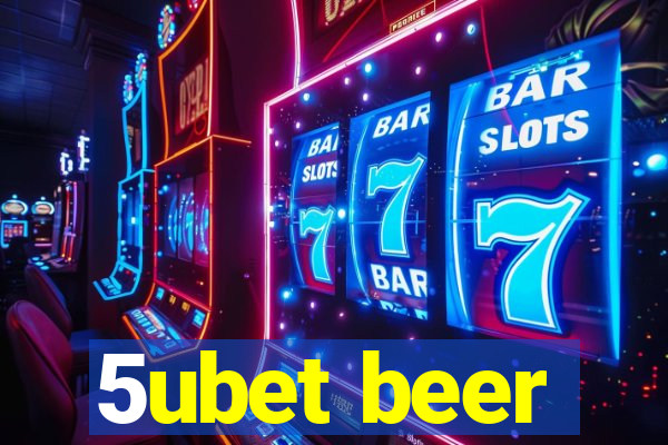 5ubet beer