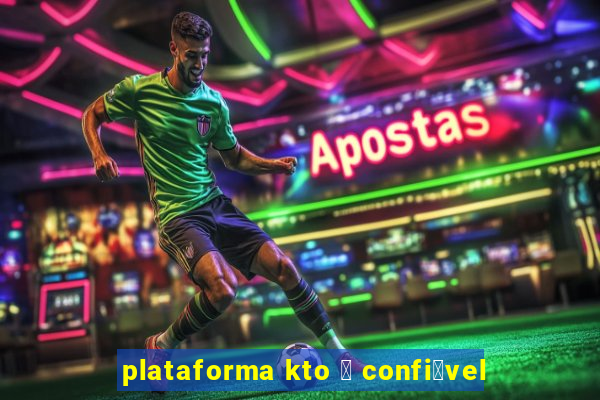 plataforma kto 茅 confi谩vel