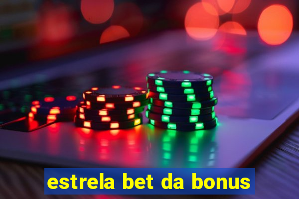 estrela bet da bonus