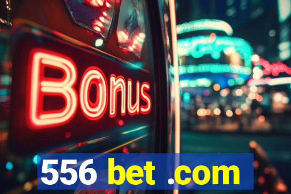 556 bet .com