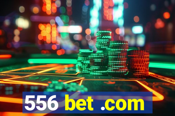 556 bet .com