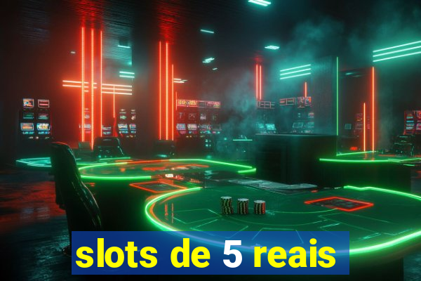 slots de 5 reais