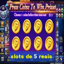 slots de 5 reais