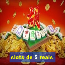 slots de 5 reais