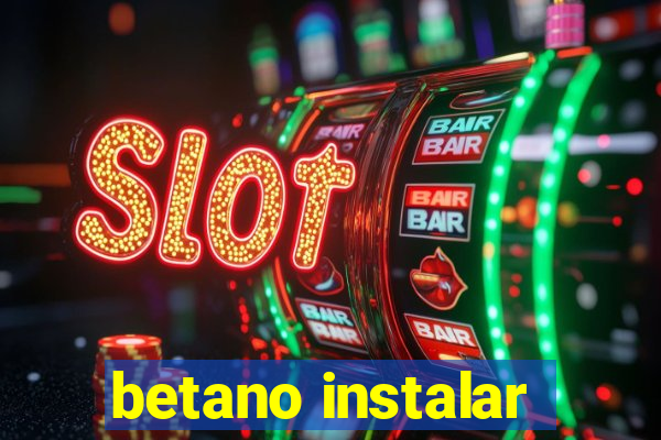 betano instalar