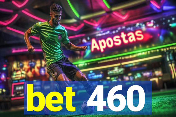 bet 460