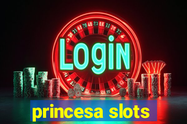 princesa slots