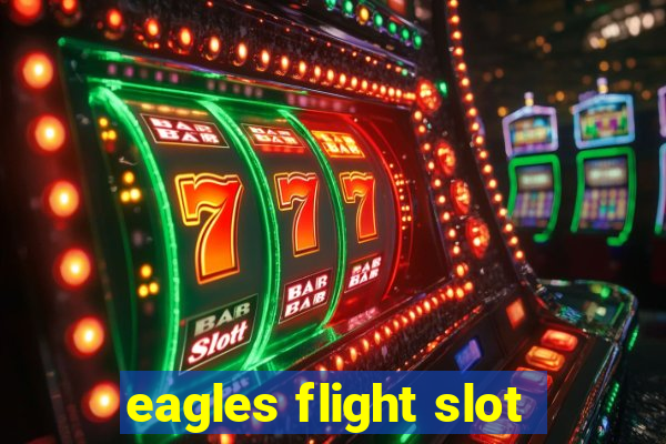 eagles flight slot