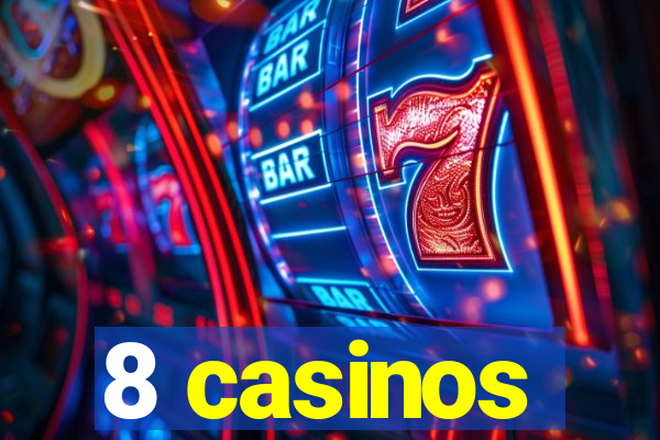 8 casinos