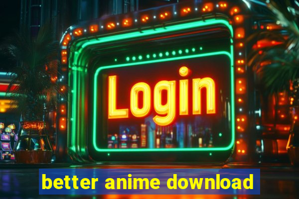 better anime download