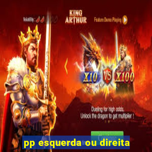 pp esquerda ou direita