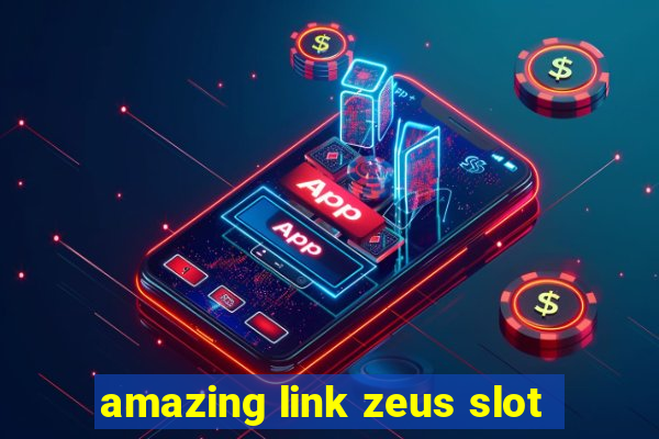 amazing link zeus slot