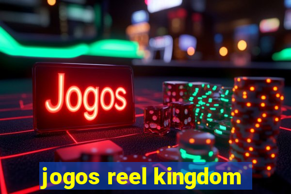 jogos reel kingdom