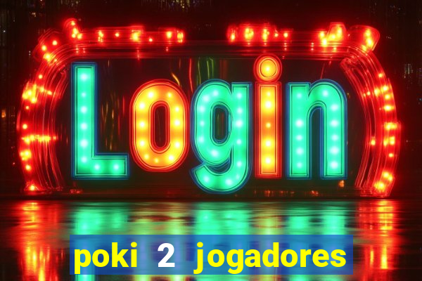 poki 2 jogadores fogo e água