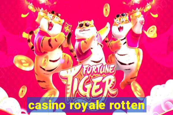 casino royale rotten