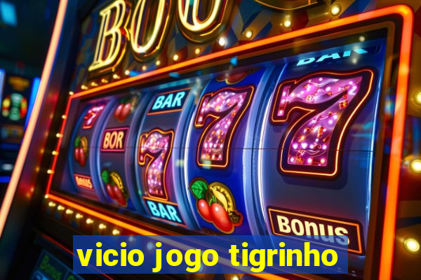 vicio jogo tigrinho