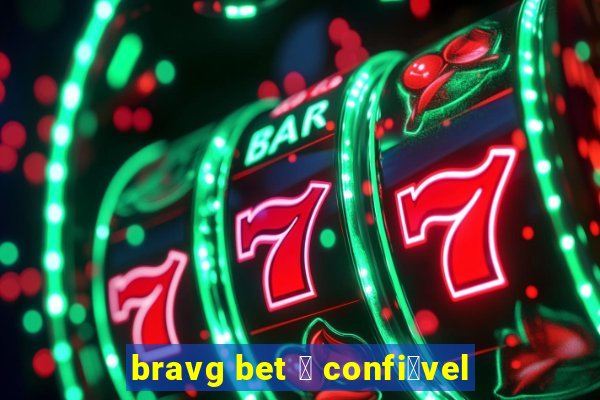 bravg bet 茅 confi谩vel