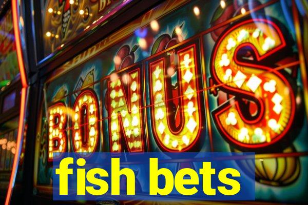 fish bets