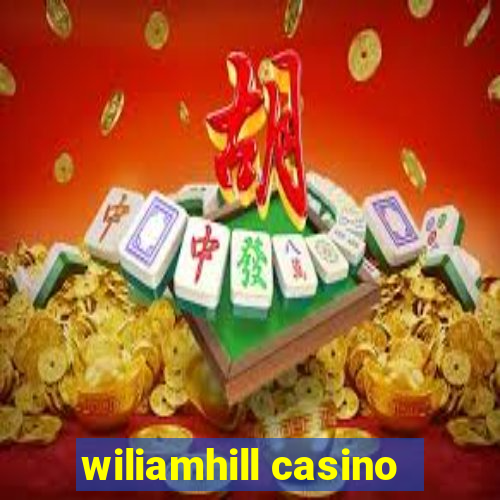 wiliamhill casino