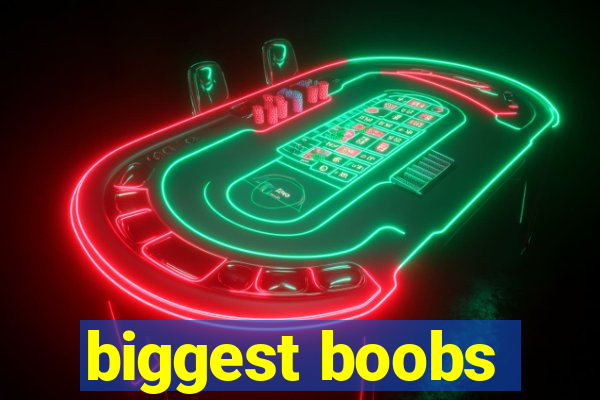 biggest boobs