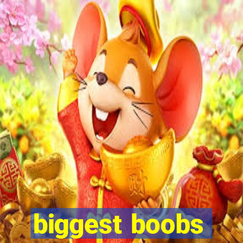 biggest boobs