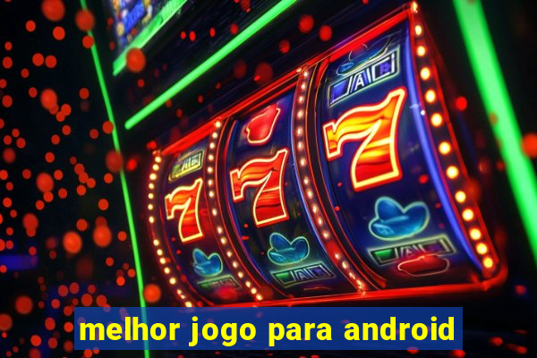 melhor jogo para android