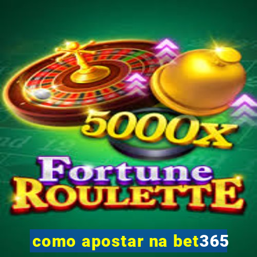 como apostar na bet365