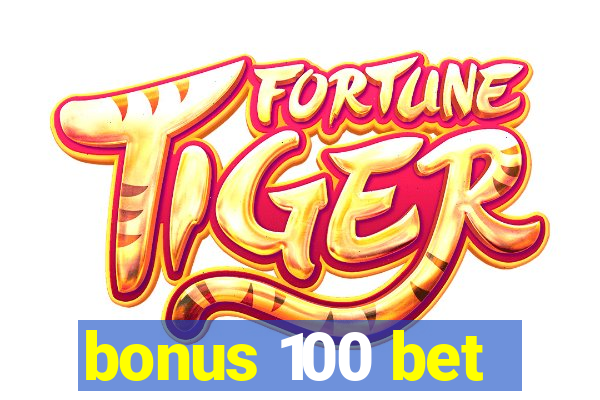 bonus 100 bet