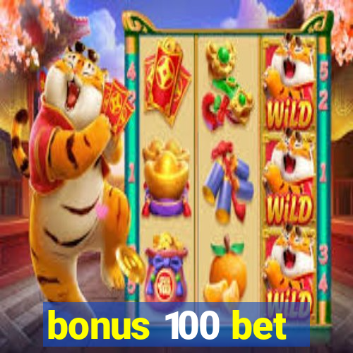 bonus 100 bet