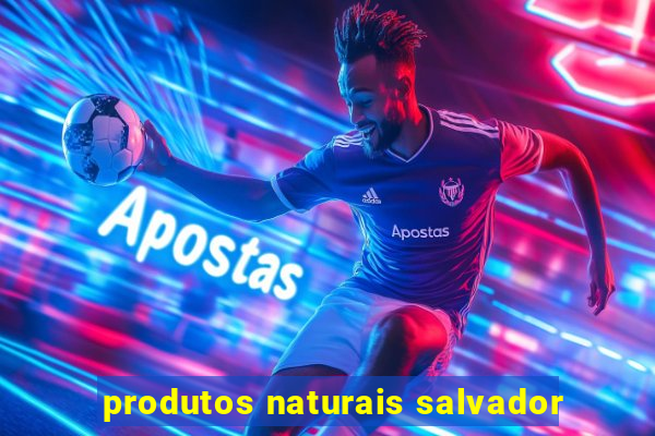 produtos naturais salvador