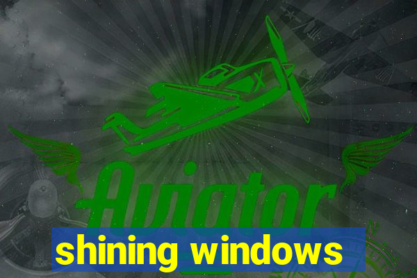 shining windows