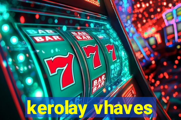 kerolay vhaves