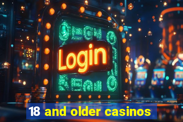 18 and older casinos