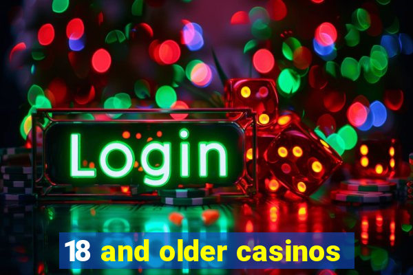 18 and older casinos