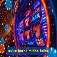 suite betha minha folha