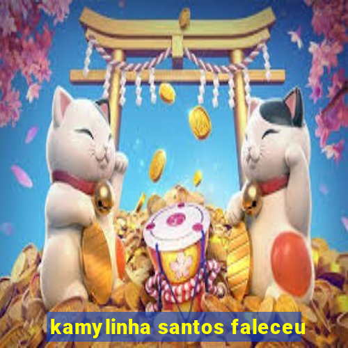 kamylinha santos faleceu