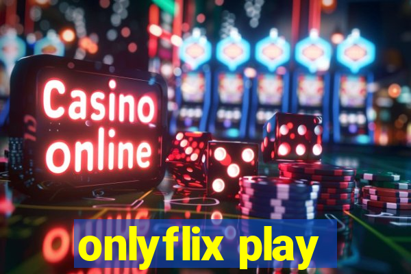 onlyflix play